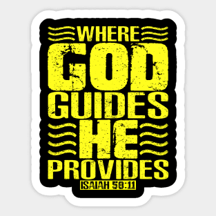 Where God Guides He Provides. Isaiah 58:11 Sticker